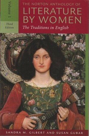 The Norton Anthology of Literature by Women: The Traditions in English, Volume 1 by Sandra M. Gilbert, Susan Gubar