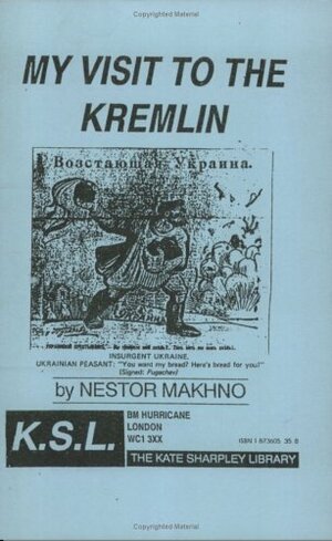 My Visit To The Kremlin by Kate Sharpley Library, Nestor Makhno