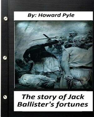 The story of Jack Ballister's fortunes (1895) By Howard Pyle by Howard Pyle