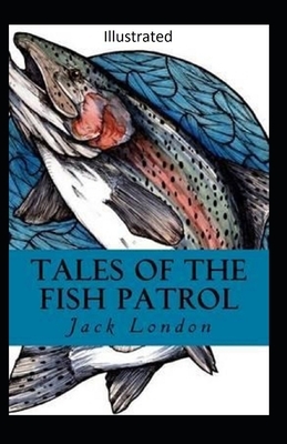 Tales of the Fish Patrol Illustrated by Jack London