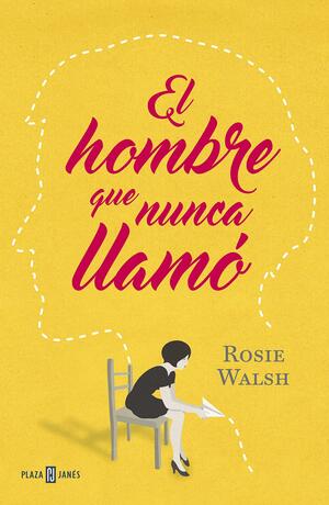 El hombre que nunca llamo by Rosie Walsh