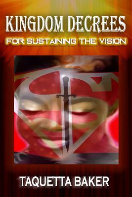 Kingdom Decrees for Sustaining the Vision by Taquetta Baker