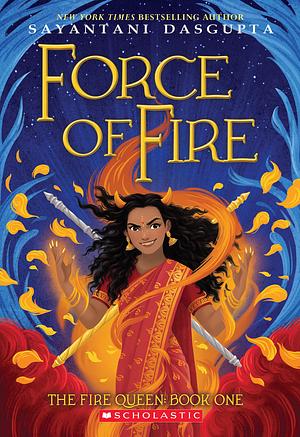 Force of Fire by Sayantani DasGupta