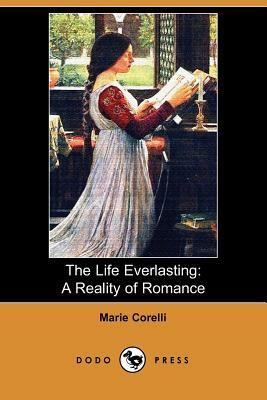 The Life Everlasting: A Reality of Romance (Dodo Press) by Marie Corelli