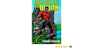 Four Bullets For Dillon by Derrick Ferguson