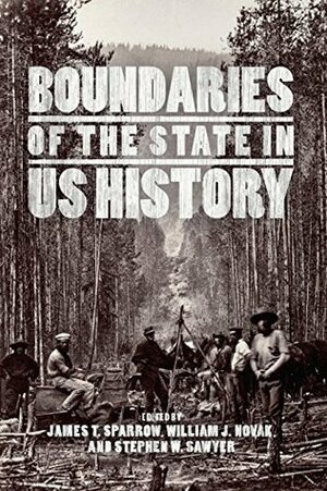 Boundaries of the State in US History by William J. Novak, Stephen W. Sawyer, James T. Sparrow