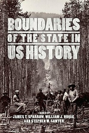 Boundaries of the State in US History by James T. Sparrow, William J. Novak, Stephen W. Sawyer