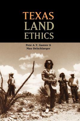 Texas Land Ethics by Oelschlaeger Max, P. a. y. Gunter, Pete A. y. Gunter