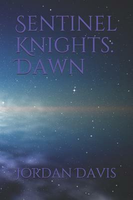 Sentinel Knights: Dawn by Jordan Davis