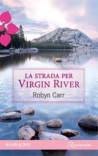 La strada per Virgin River by Robyn Carr