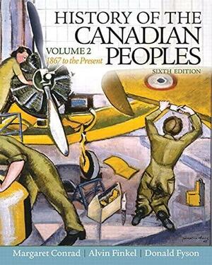 History of the Canadian Peoples, Volume 2 by Alvin Finkel, Donald Fyson, Margaret Conrad