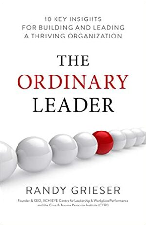 The Ordinary Leader: 10 Key Insights for Building and Leading a Thriving Organization by Randy Grieser