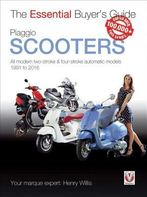 Piaggio Scooters: All Modern Two-Stroke & Four-Stroke Automatic Models 1991 to 2016 by Henry Willis