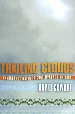 Trailing Clouds: Immigrant Fiction in Contemporary America by David Cowart