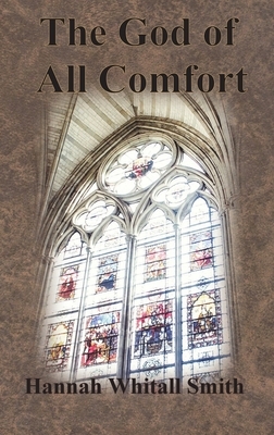 The God of All Comfort by Hannah Whitall Smith