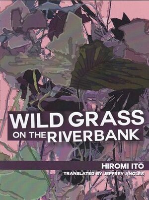 Wild Grass on the Riverbank by Hiromi Itō, Jeffrey Angles