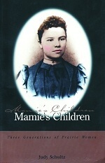 Mamie's Children: Generations of Prairie Women by Judy Schultz