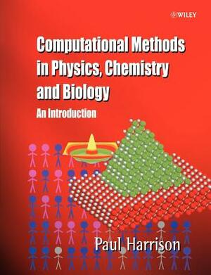 Computational Methods in Physics, Chemistry and Biology: An Introduction by Paul Harrison