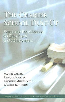 The Charter School Dust-Up: Examining the Evidence on Enrollment and Achievement by Rebecca Jacobsen, Lawrence Mishel, Martin Carnoy
