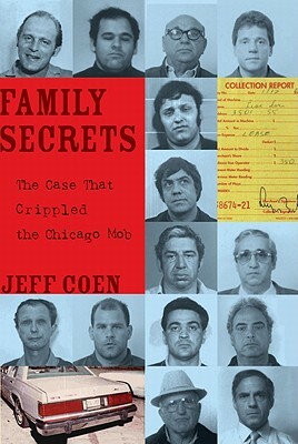 Family Secrets: The Case That Crippled the Chicago Mob by Jeff Coen