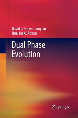 Dual Phase Evolution by Hussein A. Abbass, Jing Liu, David G. Green