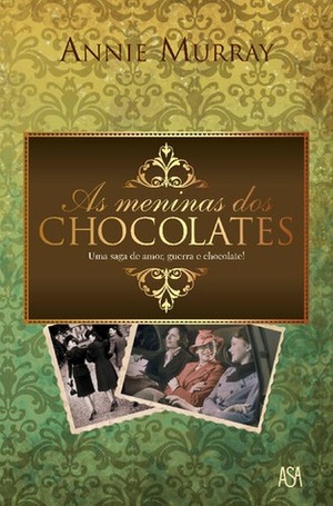 As Meninas dos Chocolates by Annie Murray, Isabel Alves