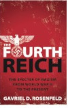 The Fourth Reich: The Specter of Nazism from World War II to the Present by Gavriel D. Rosenfeld