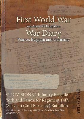 31 DIVISION 94 Infantry Brigade York and Lancaster Regiment 14th (Service) (2nd Barnsley) Battalion: 1 March 1916 - 16 February 1918 (First World War, by 