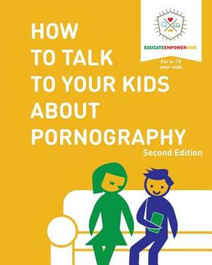 How to Talk to Your Kids About Pornography by Dina Alexander, Educate and Empower Kids