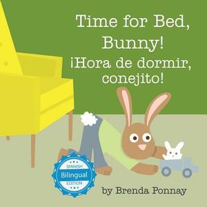 Time for Bed, Bunny / ¡hora de Dormir, Conejito! by Brenda Ponnay