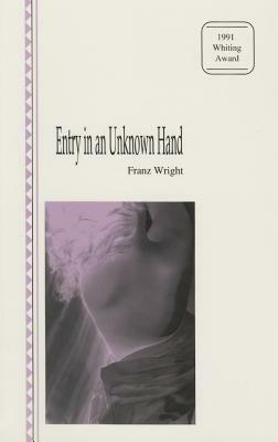 Entry in an Unknown Hand by Franz Wright