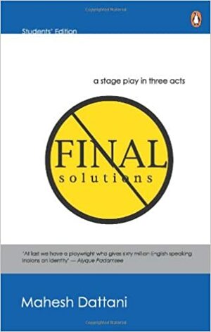 Final Solutions - A stage play in three acts by Mahesh Dattani