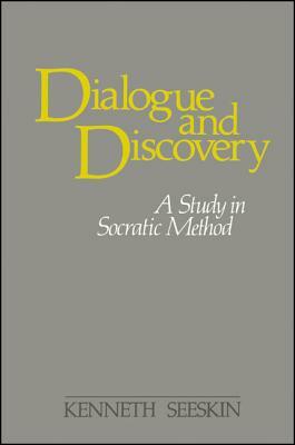 Dialogue and Discovery: A Study in Socratic Method by Kenneth Seeskin