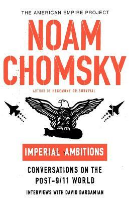 Imperial Ambitions: Conversations on the Post-9/11 World by Noam Chomsky