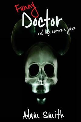 Funny Doctor: Real Life Stories & Jokes (Adult Jokes, Dirty Jokes, LOL, 2018) by Adam Smith
