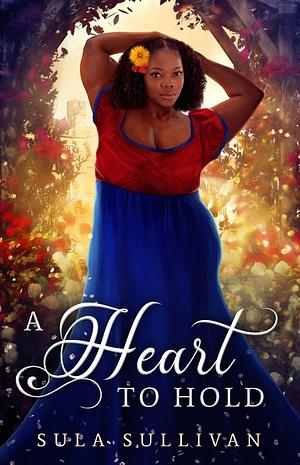 A Heart to Hold by Sula Sullivan