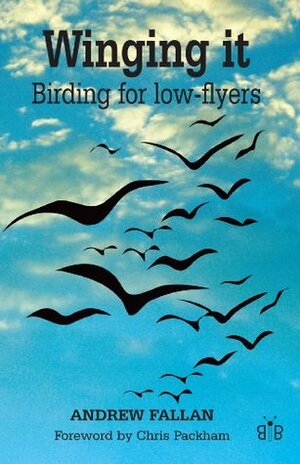 Winging It: Birding for Low flyers by Andrew Fallan
