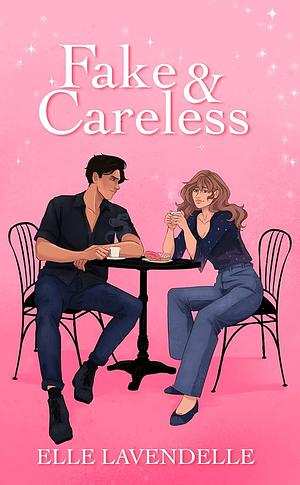 Fake & Careless by Elle Lavendelle