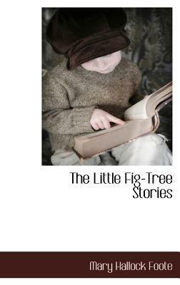 The Little Fig-Tree Stories by Mary Hallock Foote