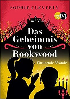 Das Geheimnis von Rookwood: Flüsternde Wände by Sophie Cleverly