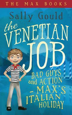 The Venetian Job: Bad guys and action - Max's Italian holiday by Sally Gould