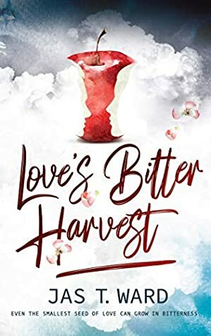Love's Bitter Harvest by Jas T. Ward