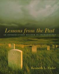 Lessons from the Past: An Introductory Reader in Archaeology by Kenneth L. Feder