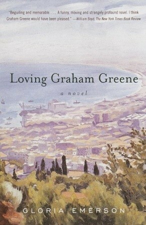 Loving Graham Greene: A Novel by Gloria Emerson