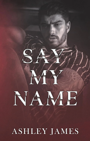 Say My Name by Ashley James