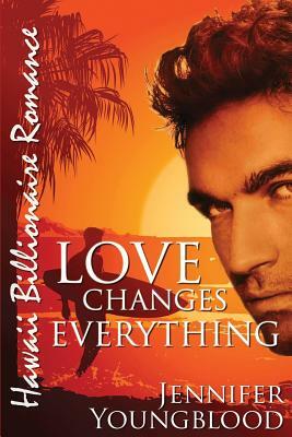 Love Changes Everything by Jennifer Youngblood