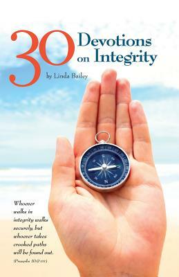 30 Devotions On Integrity: Devotions from Daily-Devotional.org by Linda Bailey