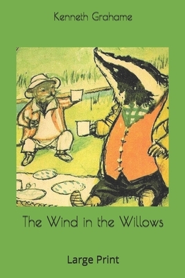 The Wind in the Willows: Large Print by Kenneth Grahame