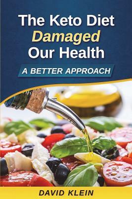 The Keto Diet Damaged Our Health: A Better Approach by David Klein