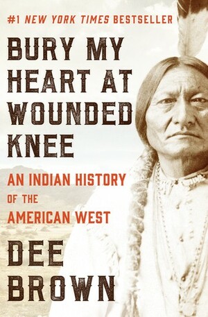 Bury My Heart at Wounded Knee by Dee Brown
